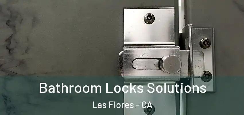  Bathroom Locks Solutions Las Flores - CA